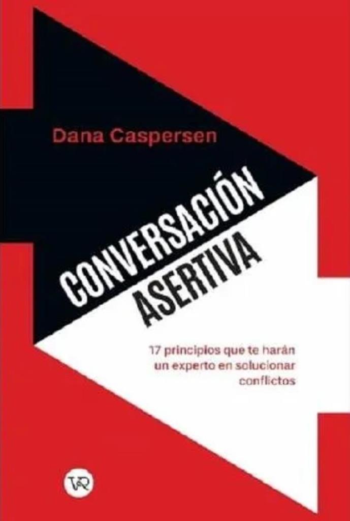 CONVERSACION ASERTIVA: 17 PRINCIPIOS QUE TE HARAN UN EXPERT