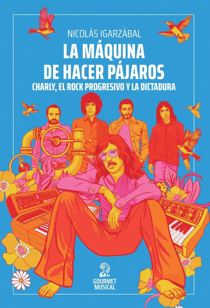 MAQUINA DE HACER PAJAROS, LA - CHARLY, EL ROCK PROGRESIVO Y LA DICTADURA
