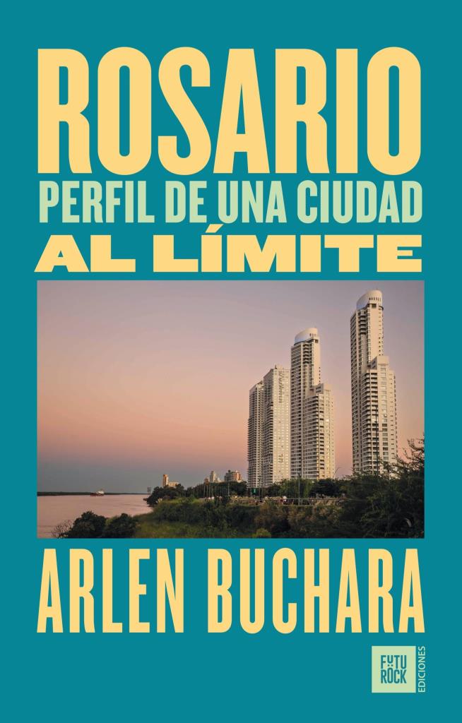 ROSARIO - PERFIL DE UNA CIUDAD AL LIMITE