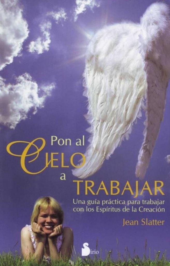 PON AL CIELO A TRABAJAR-  UNA GUIA PRACTICA PARA TRABAJAR CON LOS ESPIRITUS DE LA CREACION