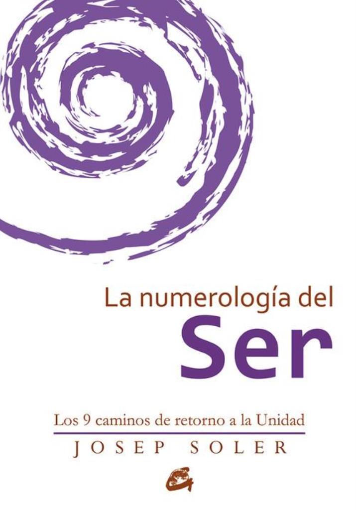 NUMEROLOGIA DEL SER, LA - LOS 9 CAMINOS DE RETORNO A LA UNIDAD