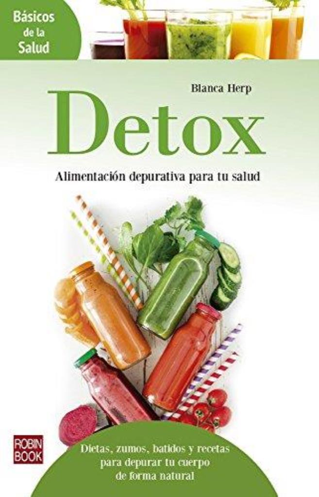 DETOX : ALIMENTACION DEPURTIVA PARA TU SALUD . BASICOS DE LA