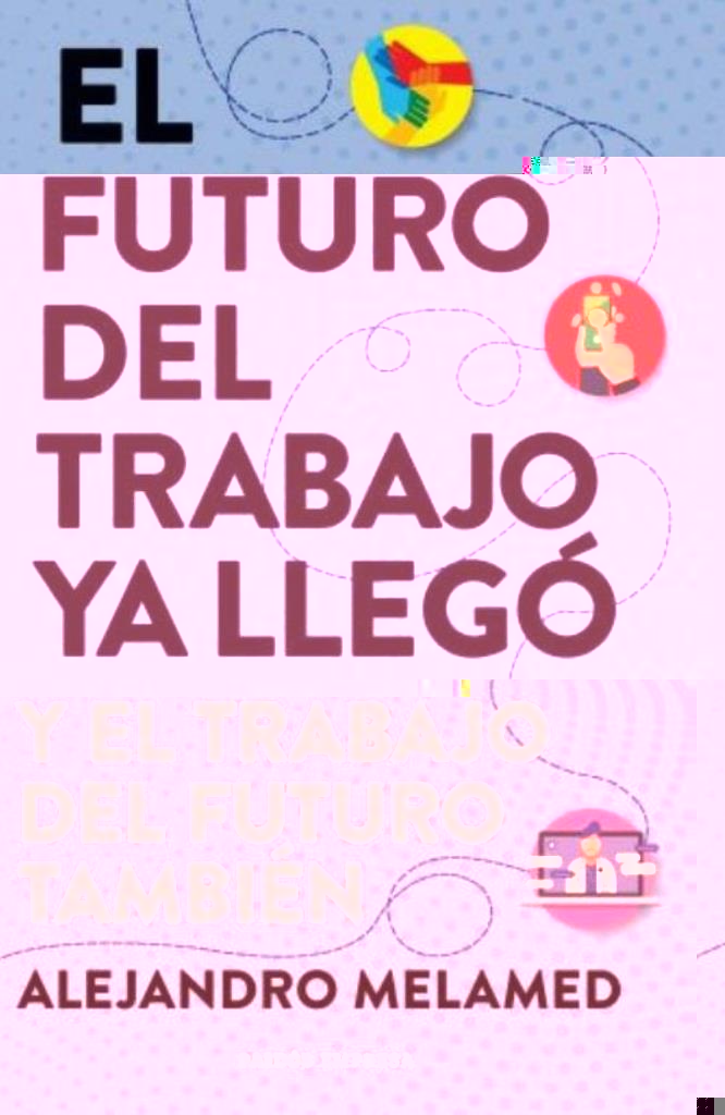 FUTURO DEL TRABAJO YA LLEGO, EL