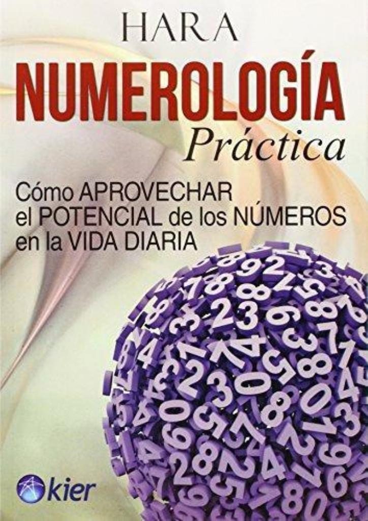 NUMEROLOGIA PRACTICA. COMO APROVECHAR EL POTENCIAL DE LOS NU