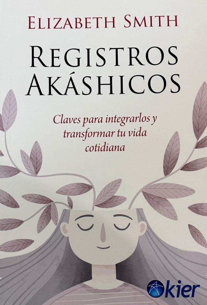 REGISTROS AKÁSHICOS. CLAVES PARA INTEGRARLOS Y TRANSFORMAR TU VIDA COTIDIANA