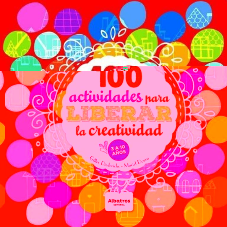 100 ACTIVIDADES PARA LIBERAR LA CREATIVIDAD