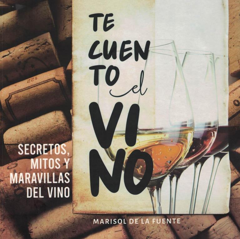 TE CUENTO EL VINO- SECRETOS, MITOS Y MARAVILLAS DEL VINO