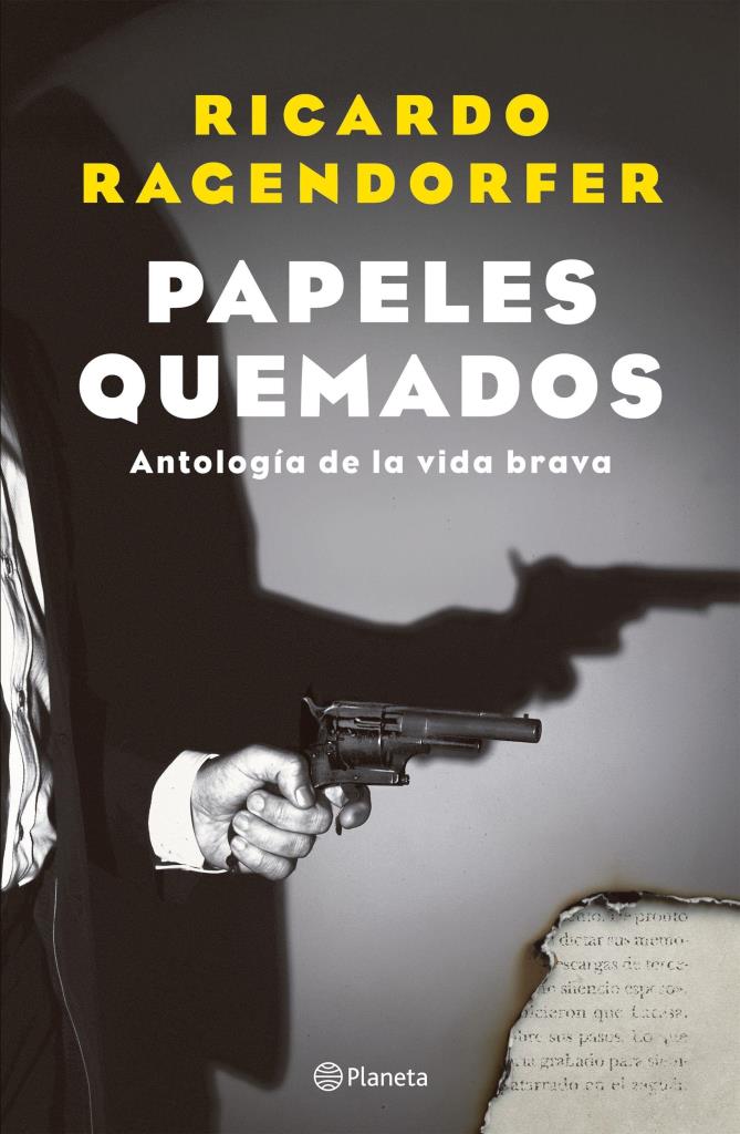 PAPELES QUEMADOS - ANTOLOGIA DE LA VIDA BRAVA