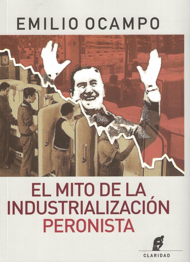 MITO DE LA INDUSTRIALIZACIÑN PERONISTA, EL