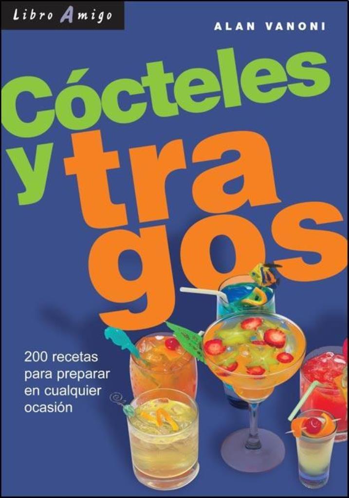 COCTELES Y TRAGOS 200 RECETAS PARA PREPARAR EN CUALQUIER OCA