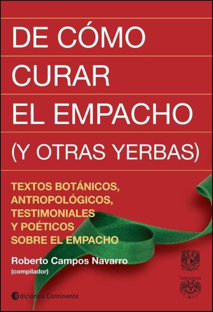 DE COMO CURAR EL EMPACHO Y OTRAS YERBAS-  TEXTOS BOTANICOS, ANTROPOLOGICOS, TESTIMONIALES Y POETICOS SOBRE EL EMPACHO