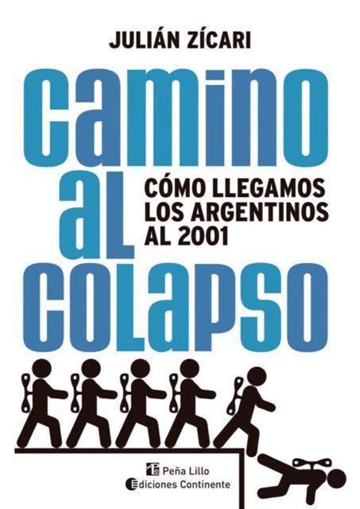 CAMINO AL COLAPSO. COMO LLEGAMOS LOS ARGENTINOS AL 2001