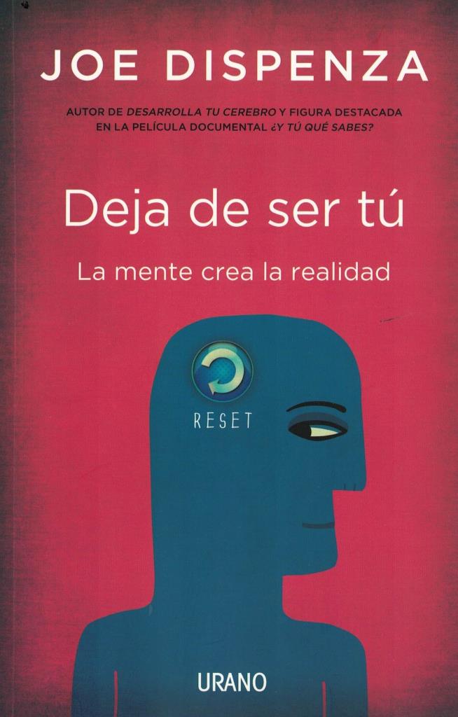 DEJA DE SER TU- LA MENTE CREA LA REALIDAD