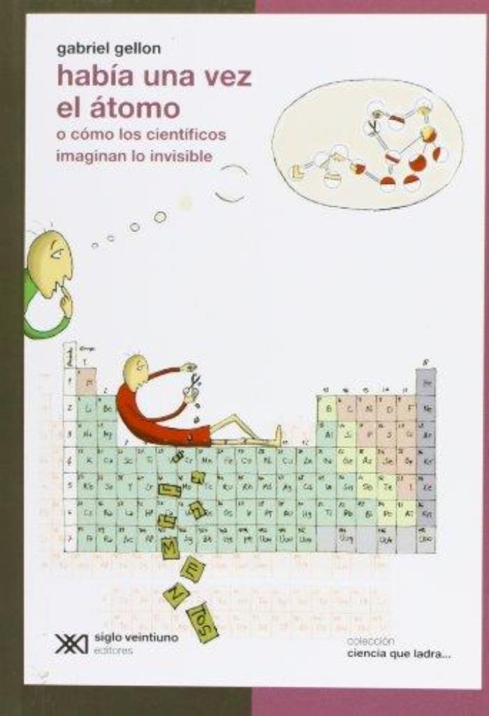 HABIA UNA VEZ. EL ATOMO O COMO LOS CIENTIFICOS IMAGINARON LO