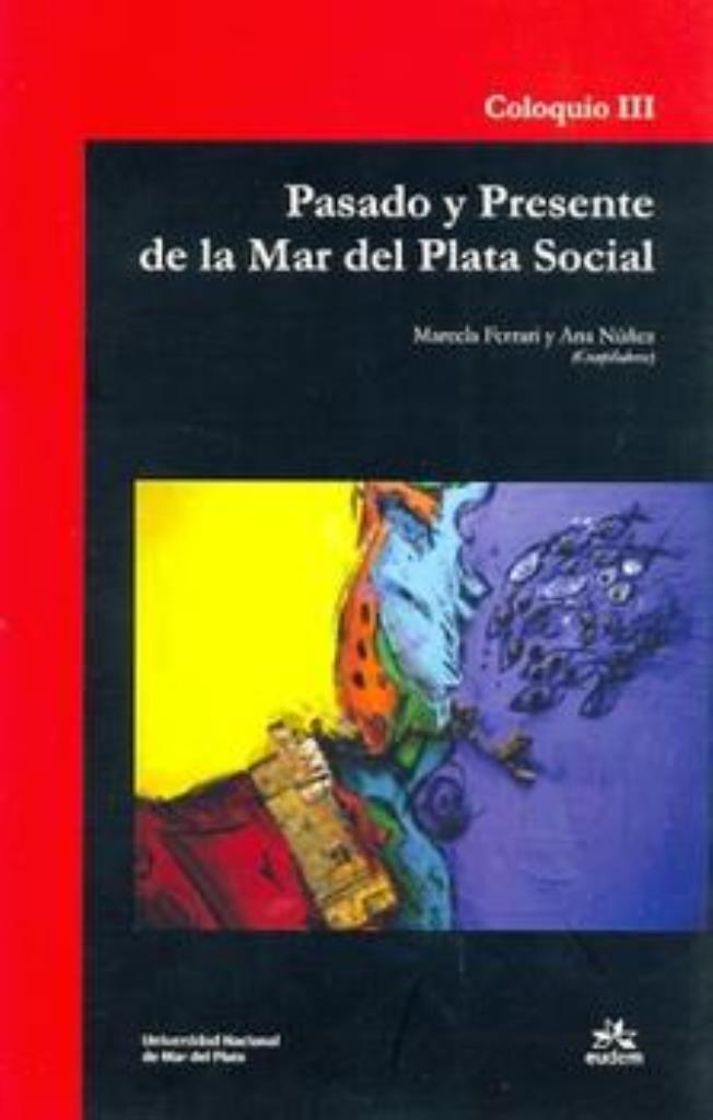 PASADO Y PRESENTE DE LA MAR DEL PLATA SOCIAL. COLOQUIO 3