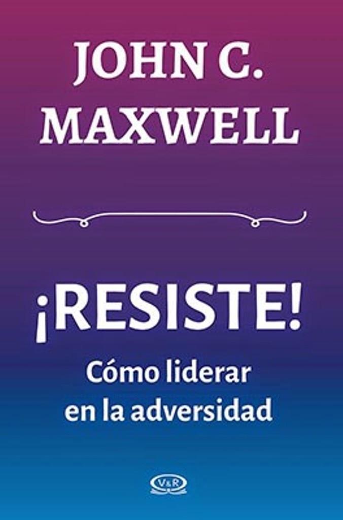 RESISTE!. COMO LIDERAR EN LA ADVERSIDAD