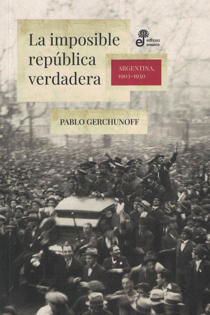 IMPOSIBLE REPUBLICA VERDADERA, LA - ARGENTINA 1903-1930