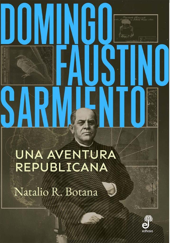 DOMINGO FAUSTINO SARMIENTO - UNA AVENTURA REPUBLICANA