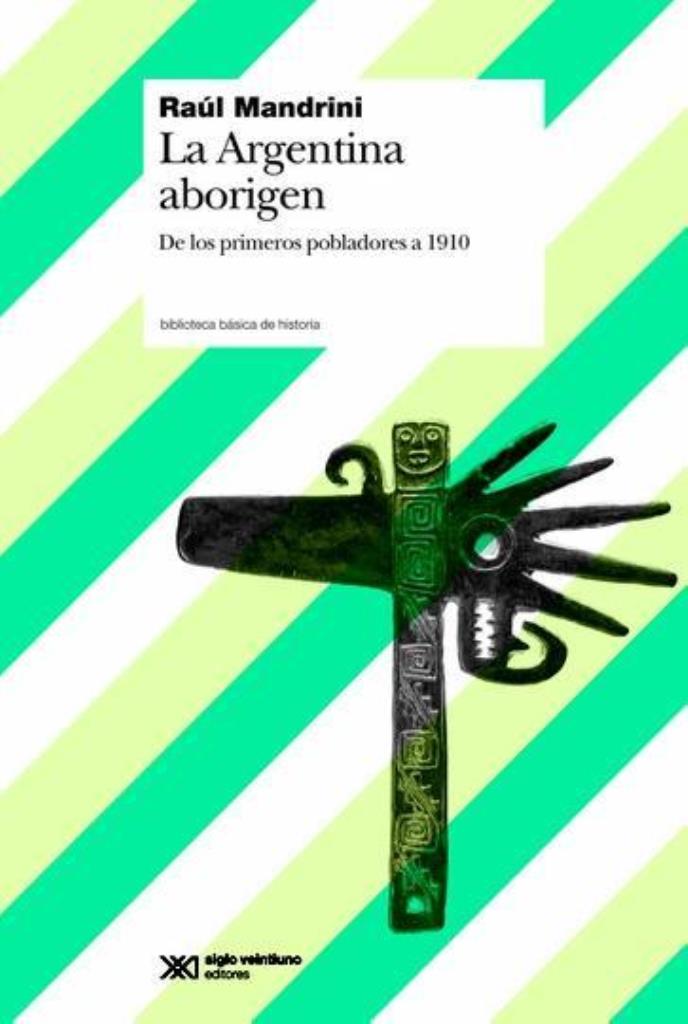 ARGENTINA ABORIGEN, LA: DE LOS PRIMEROS POBLADORES A 1910