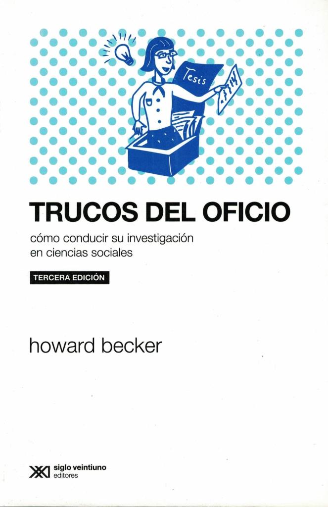 TRUCOS DEL OFICIO, LOS. CLAVES PARA PENSAR LA INVESTIGACION