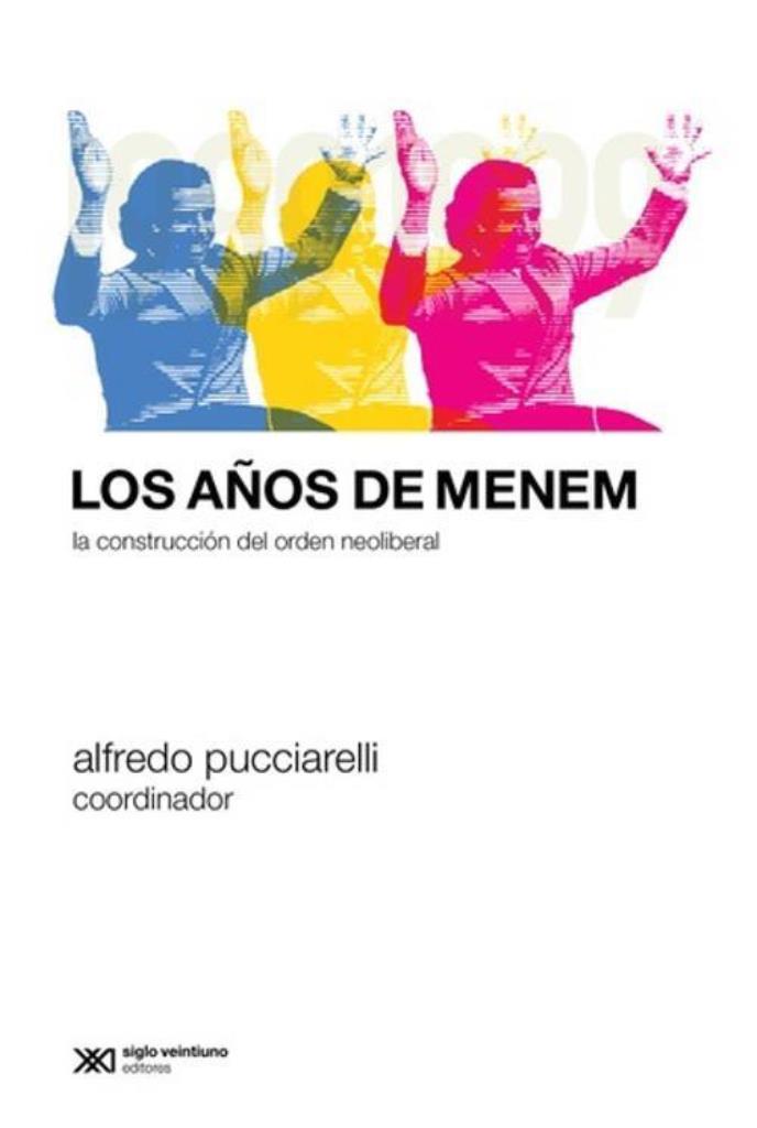 AÑOS DE MENEM, LOS- LA CONSTRUCCION DEL ORDEN NEOLIBERAL