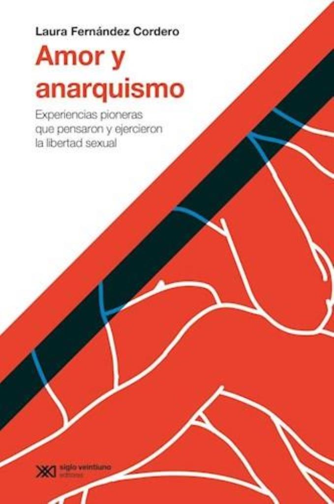 AMOR Y ANARQUISMO- EXPERIENCIAS PIONERAS QUE PENSARON Y EJERCIERON LA LIBERTAD SEXUAL