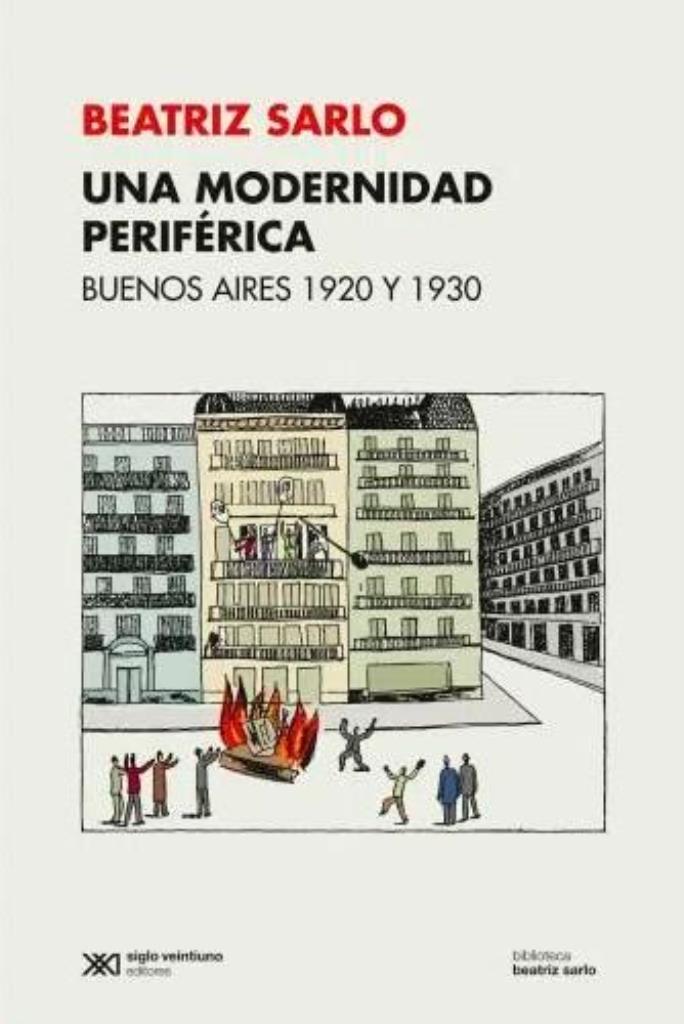 UNA MODERNIDAD PERIFERICA: BUENOS AIRES 1920 Y 1930