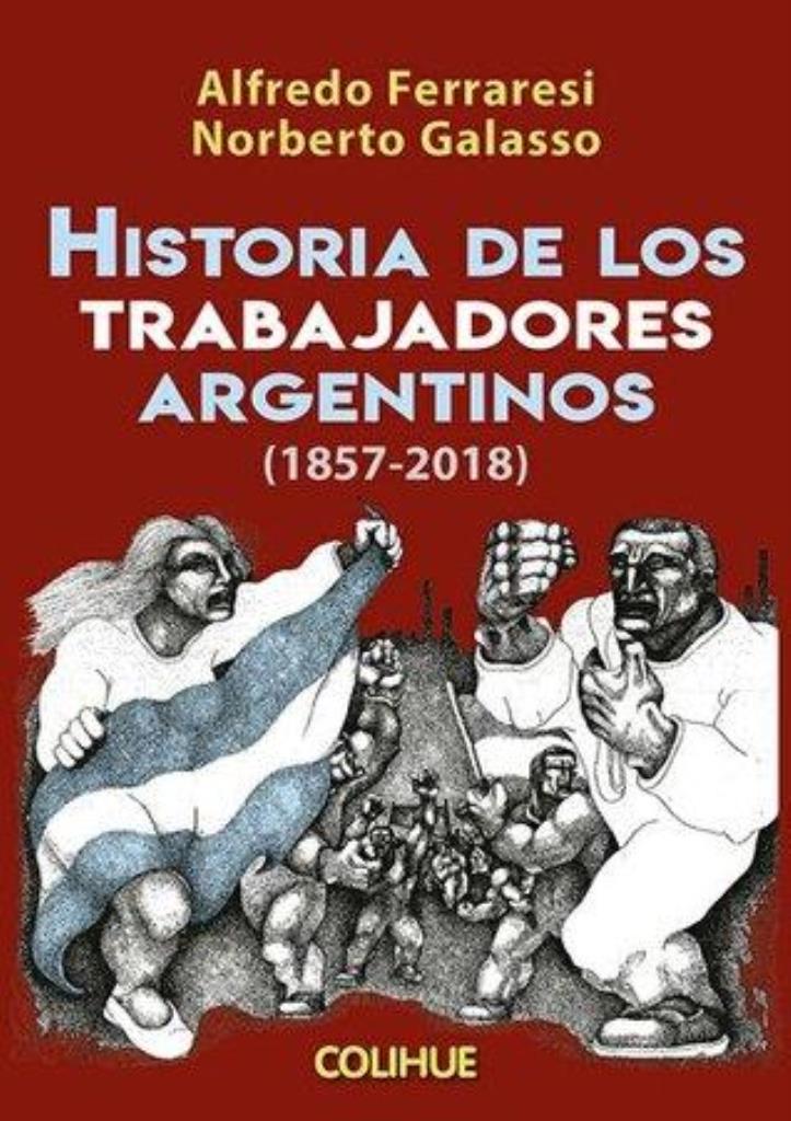 HISTORIA DE LOS TRABAJADORES ARGENTINOS: 1857-2018