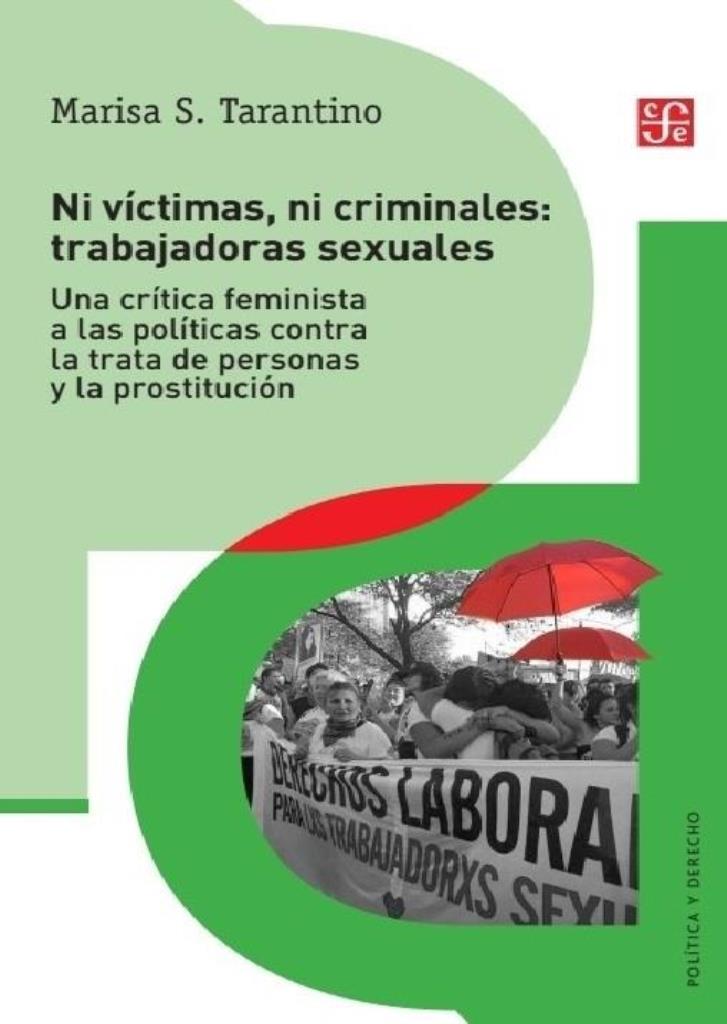 NI VICTIMAS NI CRIMINALES TRABAJADORAS SEXUALES- UNA CRITICA FEMINISTA A LAS POLITICAS CONTRA LA TRATA DE PERSONAS Y PROSTITUCION