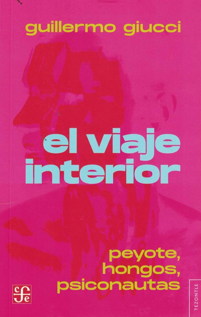 VIAJE INTERIOR, EL - PEYOTE, HONGOS, PSICONAUTAS