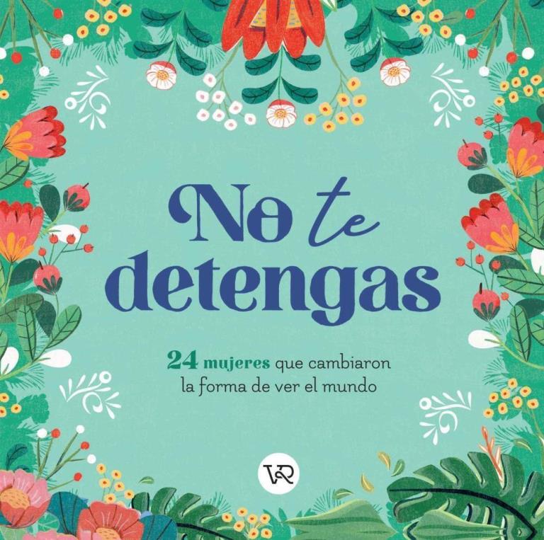 NO TE DETENGAS: 24 MUJERES QUE CAMBIARON LA FORMA DE VER EL