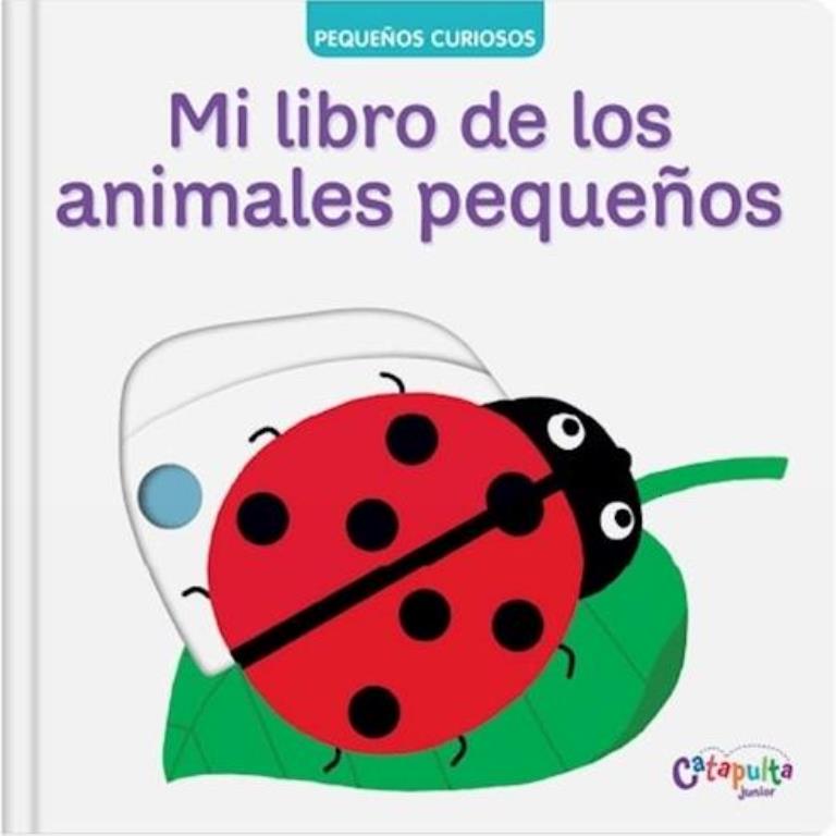 PEQUEÑOS CURIOSOS- MI LIBRO DE LOS ANIMALES PEQUEÑOS