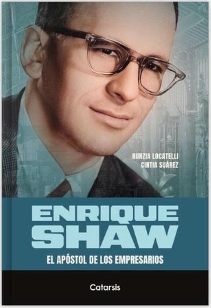 ENRIQUE SHAW-  EL APOSTOL DE LOS EMPRESARIOS