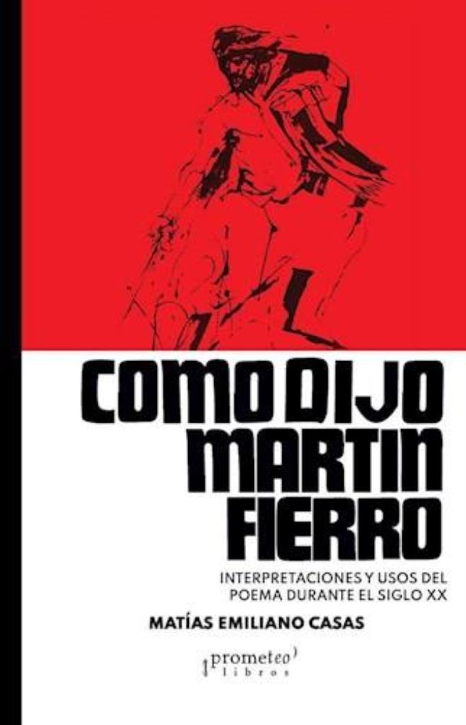 COMO DIJO MARTIN FIERRO-  INTERPRETACIONES Y USOS DEL POEMA DURANTE EL SIGLO XX