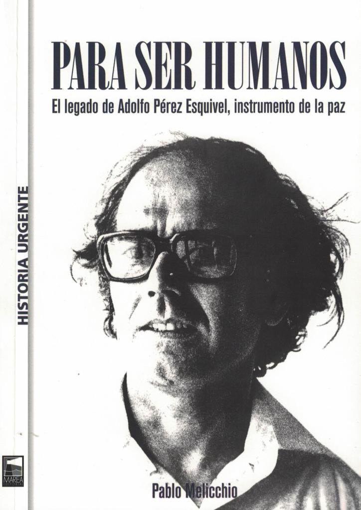 PARA SER HUMANOS- EL LEGADO DE ADOLFO PEREZ ESQUIVEL INSTRUMENTO DE LA PAZ