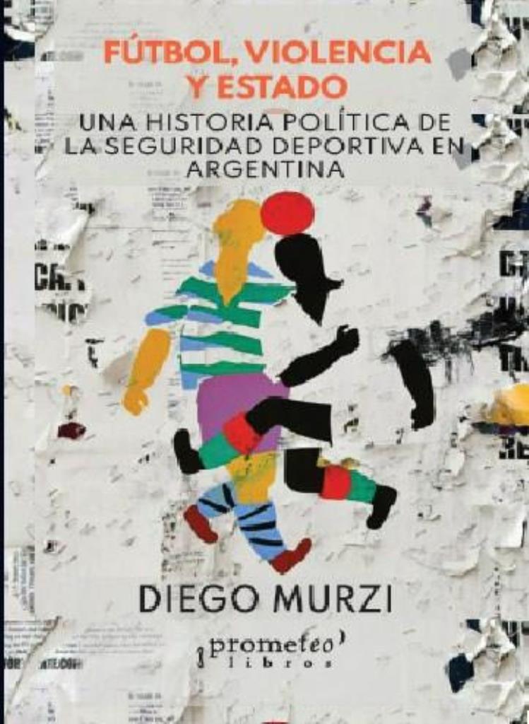 FUTBOL, VIOLENCIA Y ESTADO. UNA HISTORIA POLITICA DE LA SEGU