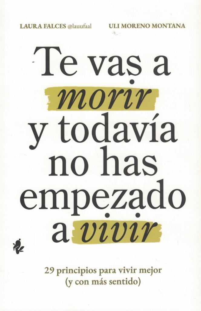 TE VAS A MORIR Y TODAVIA NO HAS EMPEZADO A VIVIR
